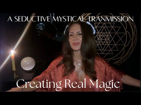 Creating Real Magic ✨ A Seductive Mystic Transmission on Shaping Reality With Intention