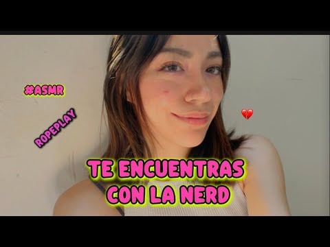 ￼Te encuentras a la nerd k od¡a$ #ASMR