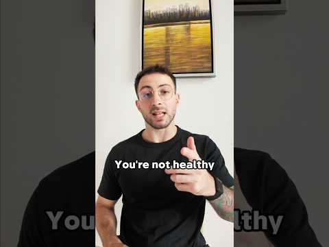 You’re not healthy and that’s why