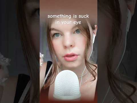 ASMR let me get that out of your eye 👁️✨ #asmr