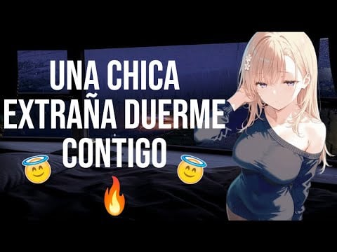 Una chica extraña duerme contigo I ASMR y Roleplay I