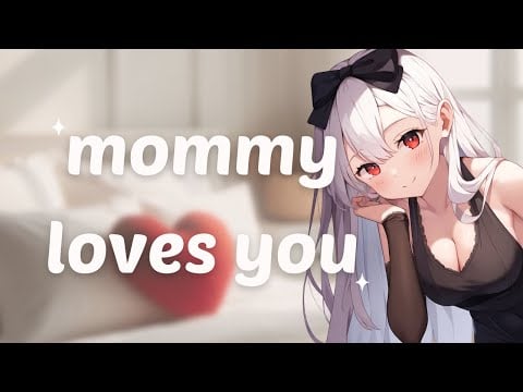 ASMR ~ mommy loves you ♡