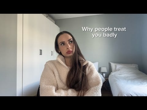 Why some people treat you badly