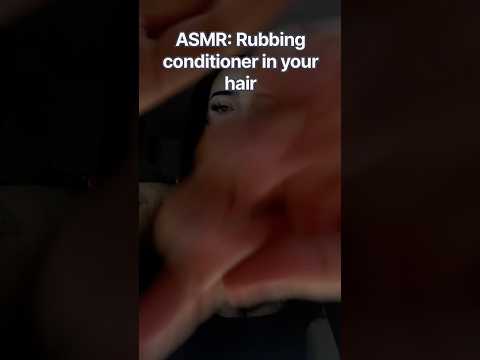 Asmr rubbing conditioner in your hair #tingles #asmr #asmrsounds