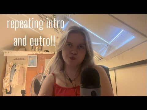 asmr | repeating my intro & outro!!