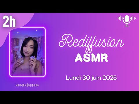 🔴 LIVE ASMR 2H - On se détend ensemble (triggers et blabla) - Rediffusion du lundi 30 juin 2025
