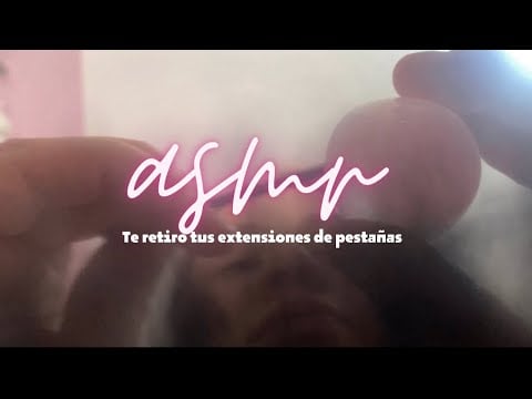 ASMR en español - te retiro tus extensiones de PESTAÑAS 👁