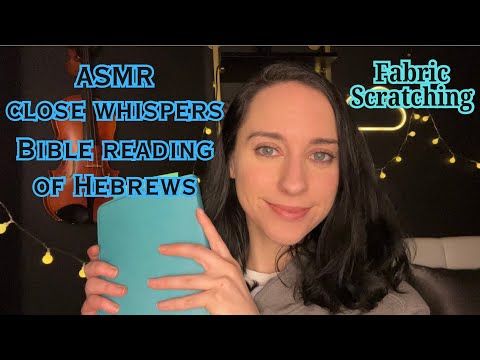 Christian ASMR-Up Close Whispers of Hebrews 1-3 w/ some fabric scratching