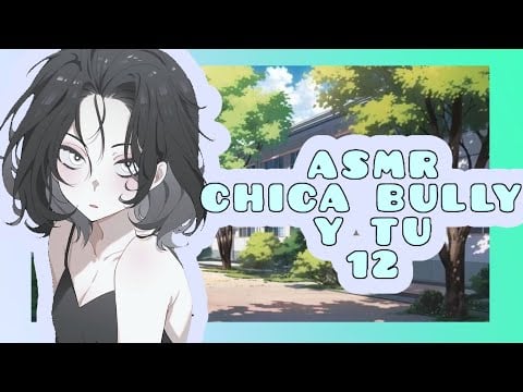 //ASMR// chica bully y tu ...cap 12 *gracias por estar conmigo* 🌸💗🔥