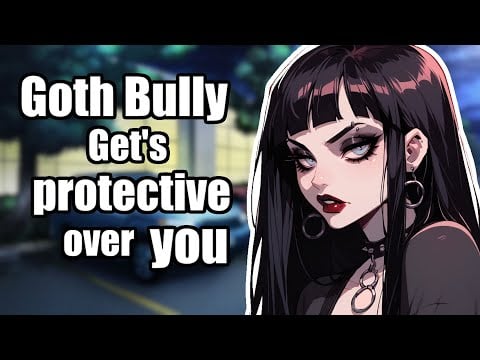 Goth Bully Gets Protective Of You [F4M] [ASMR]