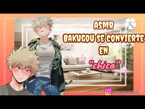//ASMR// Bakugou se convierte en una chica * a-ayudame* 🌸💥💣