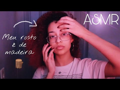 ASMR | MY FACE IS WOOD (meu rosto é de madeira)