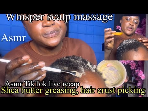 ASMR✨shea butter scalp greasing, hair crust picking,scalp massage. TikTok live recap