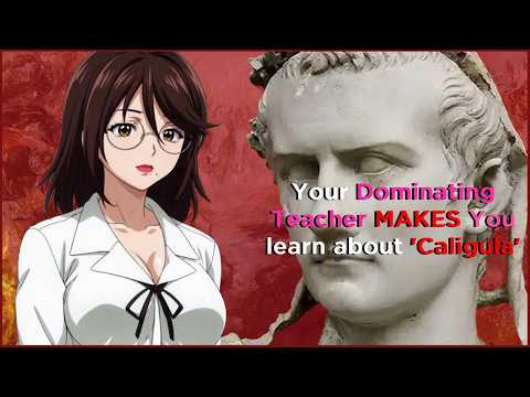 [F4M] Your Dominating Teacher Makes You To Learn About Caligula | [Older Speaker][History][Teacher]