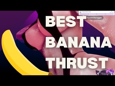 I thrust my banana the best