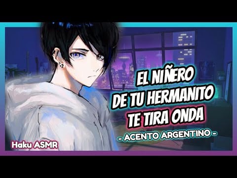 ASMR Rolplay - El niñero de tu hermanito te tira onda - Haku ASMR
