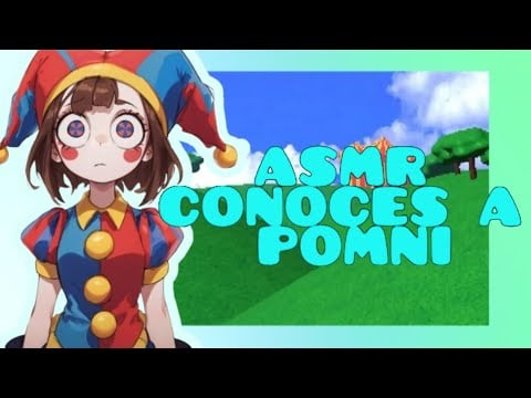 //ASMR// conoces a pomni *déjame enseñarte el lugar*🌸❣️