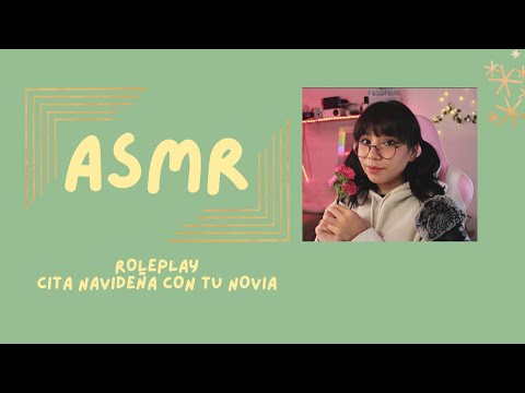 ASMR - CITA NAVIDEÑA CON TU NOVIA/ ROLEPLAY