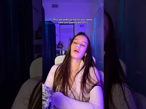Pov you woke up but I'm your nanny (and your parents are rich..) 💸 #asmr #asmrsounds #asmrvideo