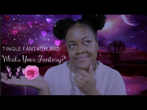 ASMR Tingle Fantasyland: Whats Your Fantasy? | Nail Tapping, Mouth Sounds