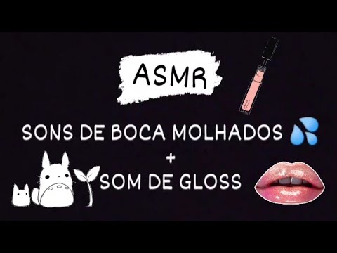 ASMR PORTUGUÊS - SONS DE BOCA MOLHADOS 💦 + SOM DE GLOSS