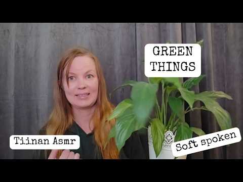ASMR - Green things tingles - Soft spoken with accent