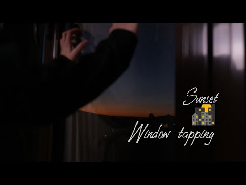 ASMR Tapping on and around the Window during Sunset