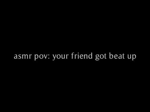 asmr pov: your friend got beat up (reverse-comfort) // rhea.