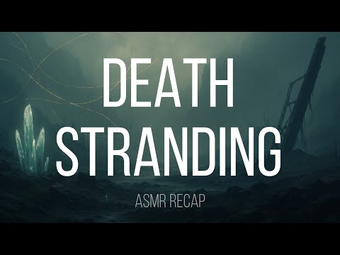 Death Stranding ASMR Recap – The Full Story Whispered (Relaxing Narrative)