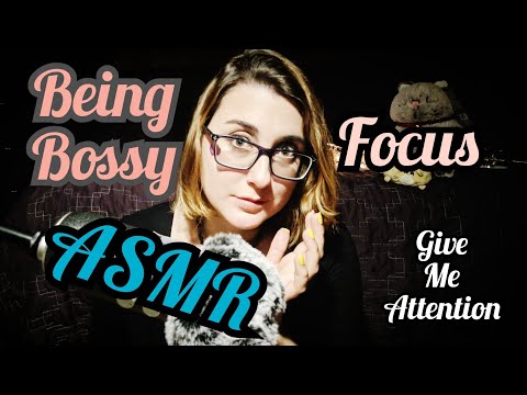 BEING BOSSY & TELLING YOU TO FOCUS & GIVE ME ALL YOUR ATTENTION ASMR (chaotic personal attention)