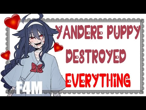 Yandere puppy girl destroyed everything while you were away 𖹭 [F4M] [Audio Roleplay]