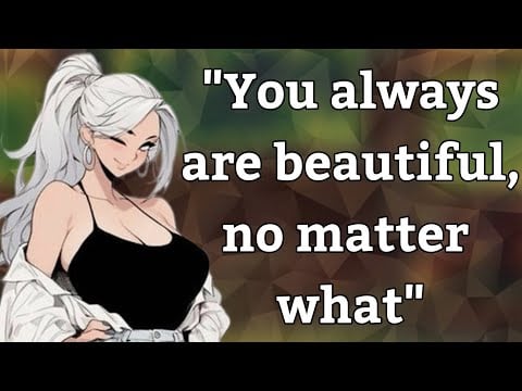 {Asmr} Girlfriend helps with your body image [comfort] [praise] [f4a] [body positive]