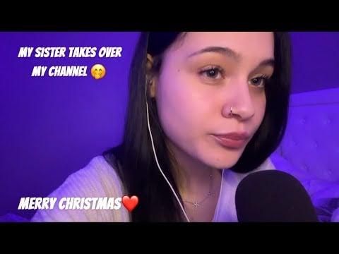  My Sister Takes Over My Channel ASMR ☺️(personal attention and ASMRmas day 24)