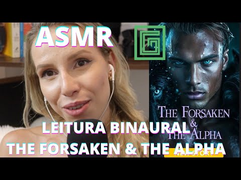 ASMR LEITURA BINAURAL THE FORSAKEN AND THE ALPHA -  Bruna Harmel ASMR