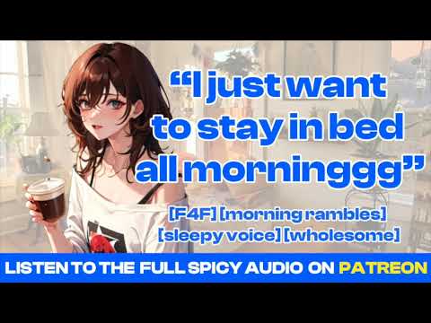 [F4F] ASMR | Morning rambles with your tomboy girlfriend [sleepy voice] [cuddling] [clingy] [banter]