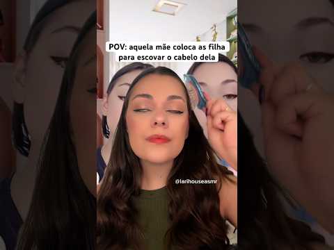 POV: aquela mãe coloca as filha para escovar o cabelo dela #asmr #pov #humor #asmrsounds #asmrbrasil