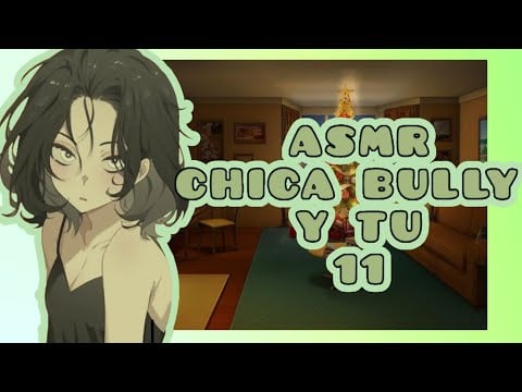 //ASMR// chica bully y tú 11 *feliz navidad 🎄💓*