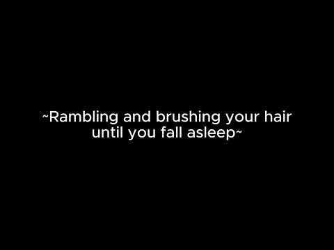 Rambling and brushing your hair until you fall asleep [m4a] [ASMR] [rambles] [shushing]