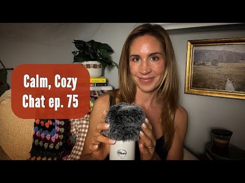  ASMR | Calm, Cozy Chat ep. 75 |🤍 Back to School, Birthdays, Dinner Ideas, & Q& A