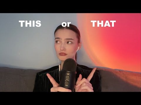 ASMR this or that? (tingly whisper)