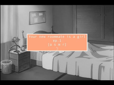 asmr Your new roommate is a girl [Episode 1]