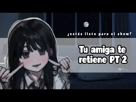 ASMR Chica | Amiga obsesionada contigo PT 2 | roleplay