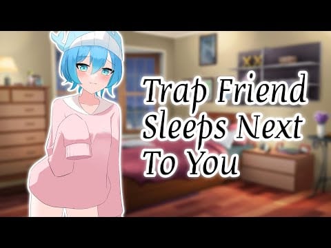 Trap Friend Sleeps Next to You (ASMR) [Audio Role-Play]