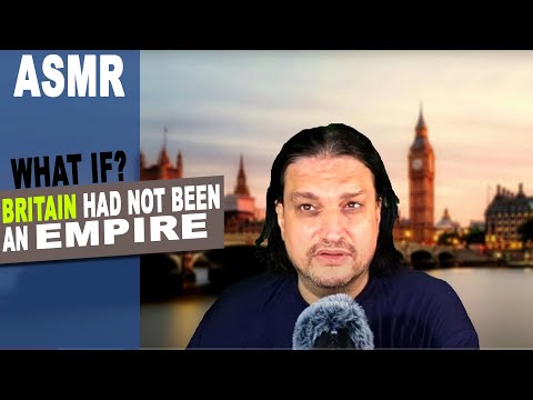 What if BRITAIN had not been an EMPIRE but only a simple kingdom or colony? ASMR  scenarios