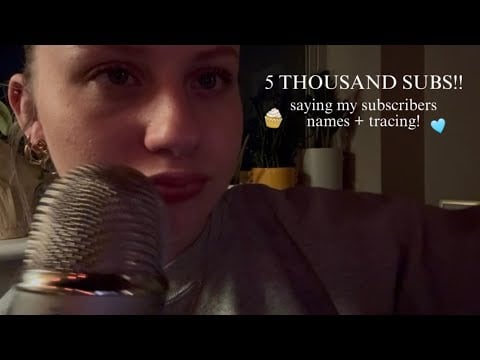 5K SPECIAL! Saying ALL of my subscribers names + tracing + fun triggers ✌🏻