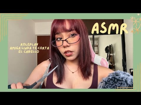 ASMR - AMIGA LINDA TE CORTA EL CABELLO/ ROLEPLAY/ TE QUITO LAS MALAS VIBRAS/ PALABRAS DE AFIRMACIÓN
