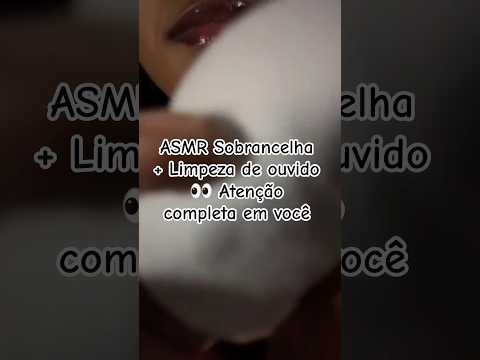 ASMR Sobrancelha + Limpeza de ouvido 👀 Atenção completa em você #asmr
