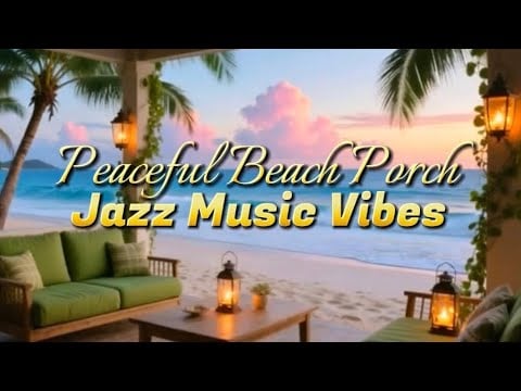 “Sunset Beach Porch | Calming Ocean Waves & Soft Jazz Ambient for Relaxation”
