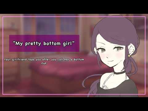 Your girlfriend tops you after you call her a bottom [F4F][pretty girl][switch]