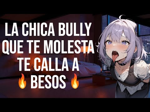 La chica bully que te molesta te calla a besos I ASMR y Roleplay I